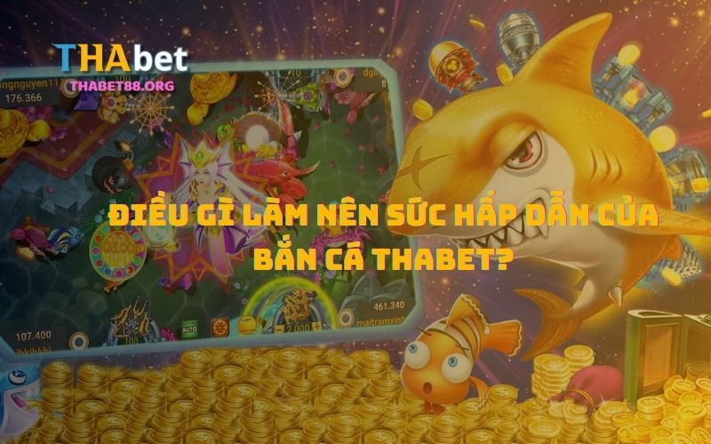 Sức hút đặc biệt của Sảnh game bắn cá Thabet