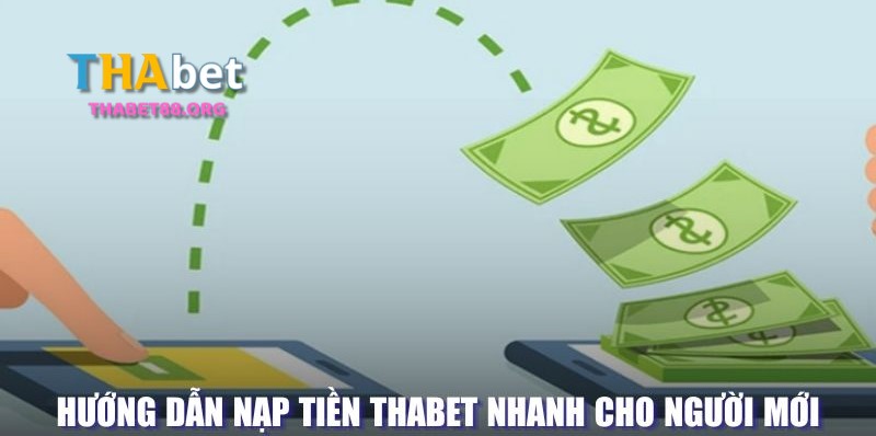 Cách nạp tiền THAbet nhanh gọn cho anh em mới