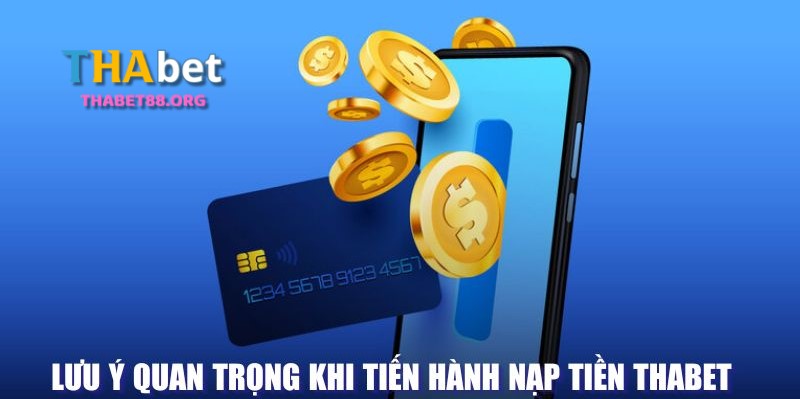 Lưu ý quan trọng khi nạp tiền tại THAbet