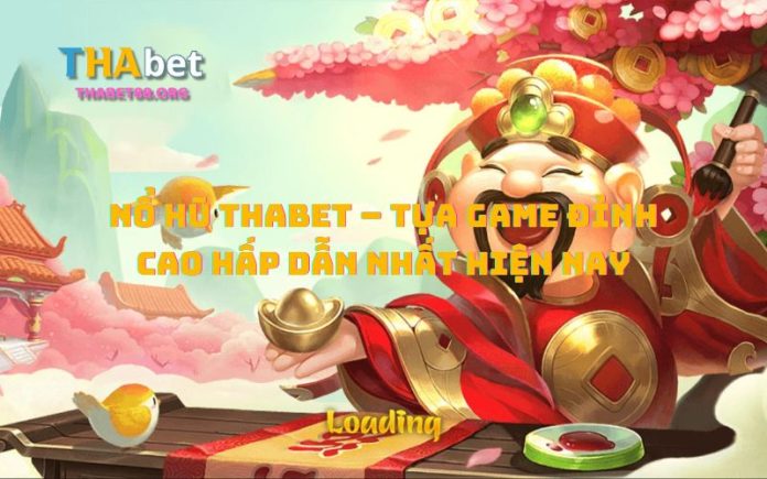 Khám Phá Nổ Hũ Thabet – Tựa Game Đỉnh Cao Hấp Dẫn Nhất Hiện Nay