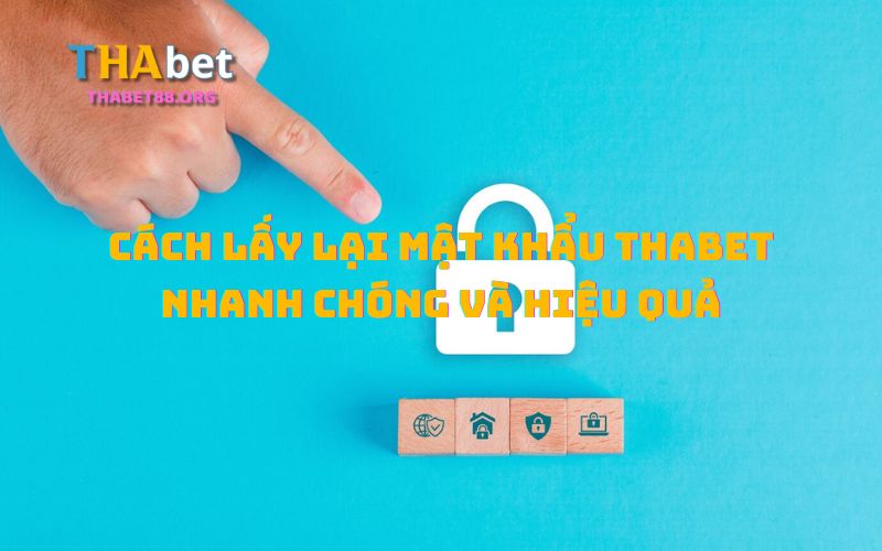 Hướng dẫn anh em cách lấy lại mật khẩu Thabet nhanh nhất