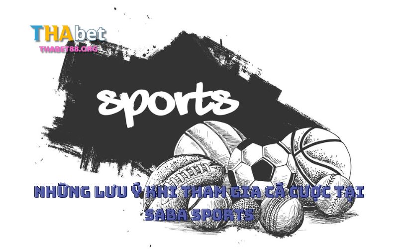 Khi chơi Saba Sports Thabet anh em cần chú ý những gì?