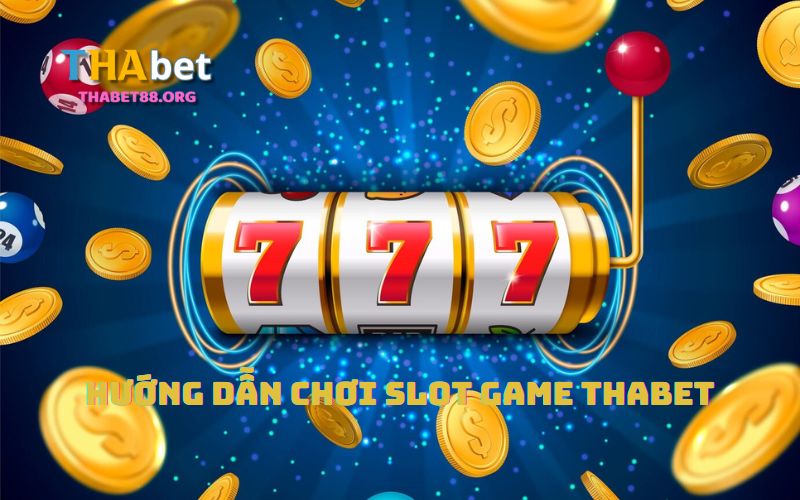 Hướng dẫn anh em cách chơi Slot Game tại nhà cái Thabet