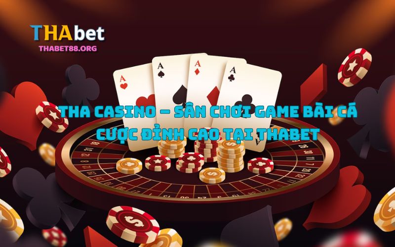 Tha Casino - Sảnh Casino online top 1 châu Á